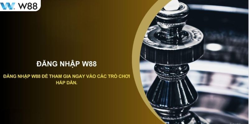 Một số điều cần để có thể đăng nhập W88 nhà cái