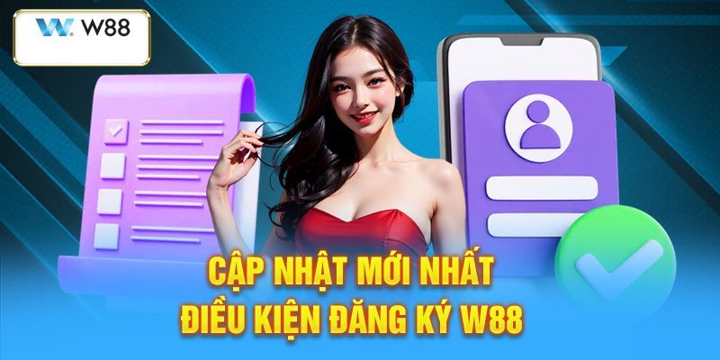 Những điều kiện và lưu ý cần chú ý khi đăng ký W88